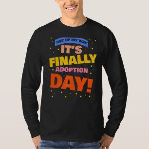 Adopt Gotcha  Out Of My Way It's Finally Adoption  T-Shirt