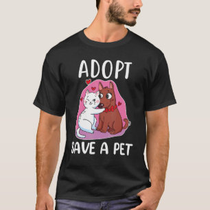 Adopt Save A Pet Cat And Dog Animal Rescue Save Lo T-Shirt