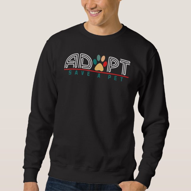Adopt Save A Pet Cat Dog Animal Rescue Shelter Dog Sweatshirt (Front)