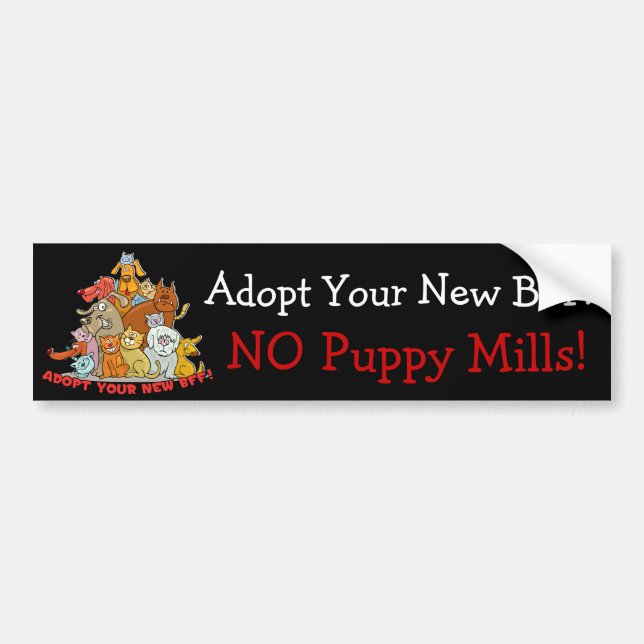 Adopt Your New BFF! NO Puppy Mills! Bumper Sticker (Front)