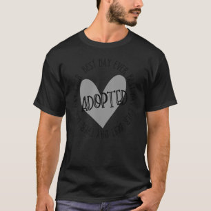 Adopted Best Day Everyday Foster Care Adoption Fos T-Shirt