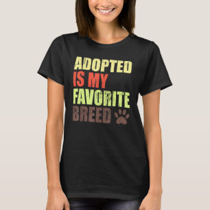 Adopted Is My Favourite Breed Rescued Is My Favor T-Shirt