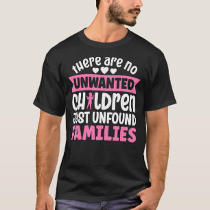Adopted There Are No Unwanted Children Just Unfoun T-Shirt