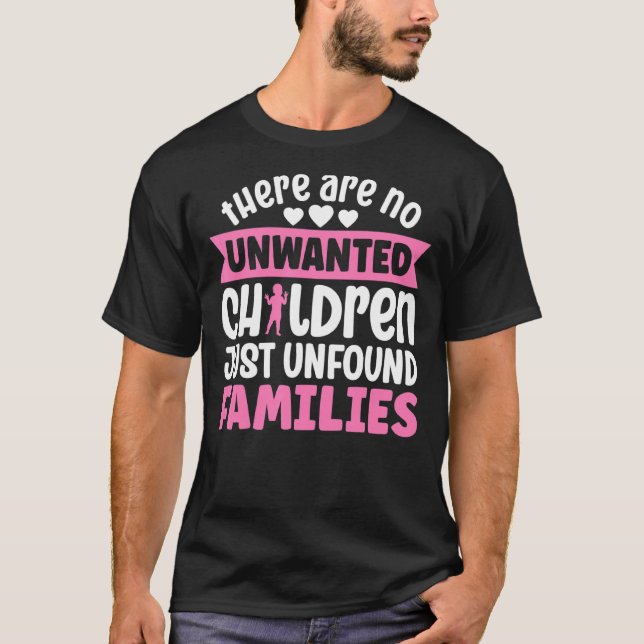 Adopted There Are No Unwanted Children Just Unfoun T-Shirt (Front)