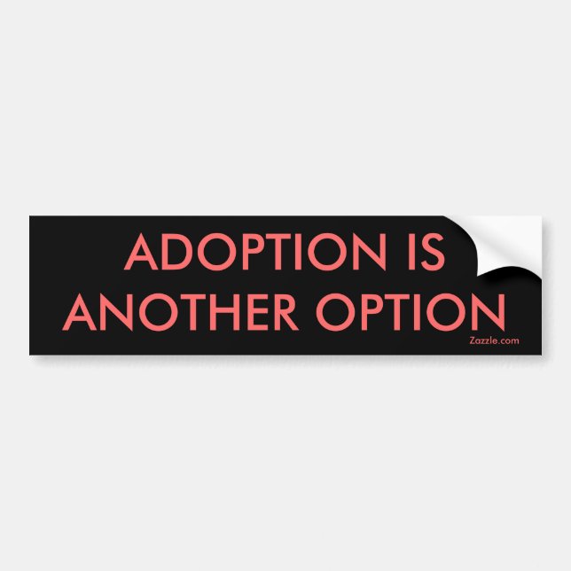 ADOPTION IS ANOTHER OPTION, Zazzle.com Bumper Sticker (Front)