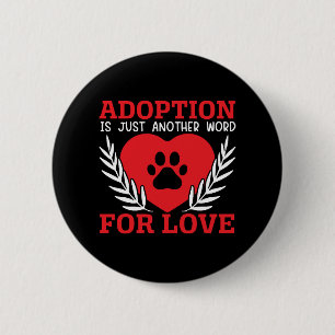 Adoption Is Just Another Word For Love Dog Rescue 6 Cm Round Badge