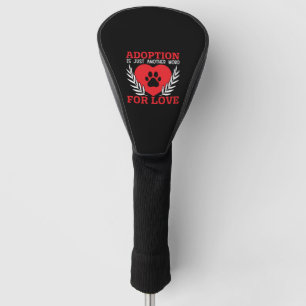 Adoption Is Just Another Word For Love Dog Rescue Golf Head Cover