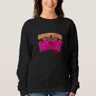 Adoption Made Me A Mum Adoptive Mother Foster Mum Sweatshirt
