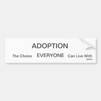 ADOPTION, The Choice, EVERYONE, Can Live With, ... Bumper Sticker