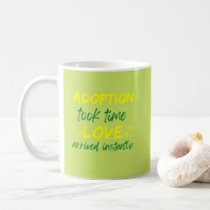 Adoption Took Time Love Arrived Instantly Coffee Mug