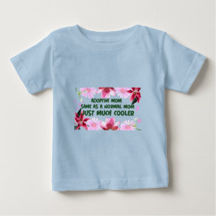 Adoptive Mom Same As A normal Mom Just Much Cooler Baby T-Shirt
