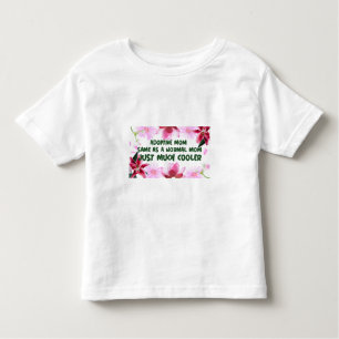 Adoptive Mom Same As A normal Mom Just Much Cooler Toddler T-Shirt