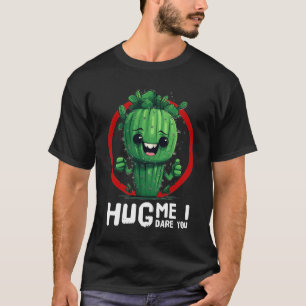 Adorable Cactus T-Shirt: Hug Me, I Dare You! T-Shirt