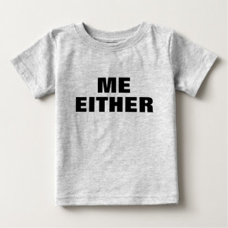 Adorable  ME EITHER TODDLER Baby T-Shirt