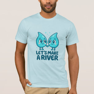 Adorable Waterdrop Love – “Let’s Make a River T-Shirt