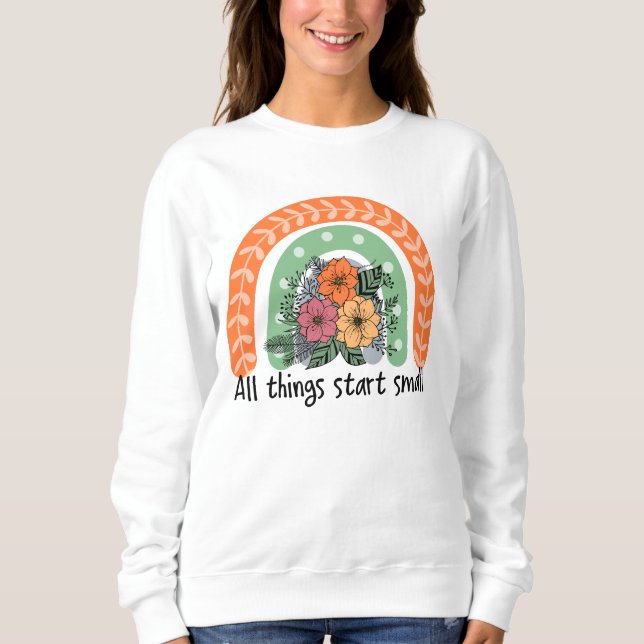 Adorables All Things Start Small Inspirational Sweatshirt (Front)