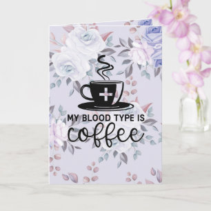 Adorables Custom My Blood Type Is Coffee Card