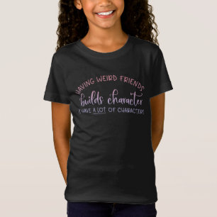 Adorables Funny Quote Having Weird Friends T-Shirt