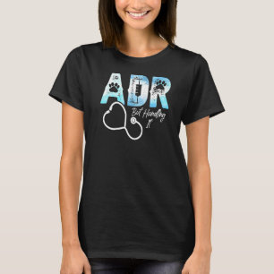 ADR But Handling It Veterinary Veterinarian Vet T T-Shirt