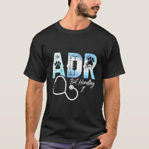 Adr But Handling It Veterinary Veterinarian Vet Te T-Shirt