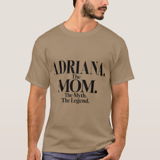 Adrianahe Momhe Mythhe Legend Adriana Name Funny M T-Shirt