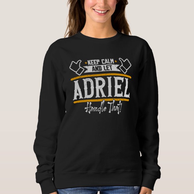 Adriel Keep Calm and let Adriel handle that Sweatshirt (Front)
