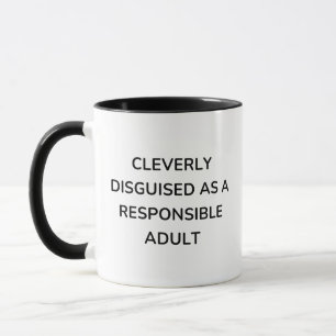 ADULT, CLEVERLY DISGUISED AS A RESPONSIBLE ADULT MUG