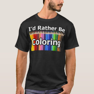 Adult Coloring Book says I'd Rather Be Coloring T-Shirt
