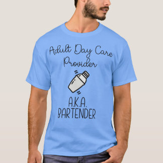 Adult Day e Provider aka Bartender T-Shirt
