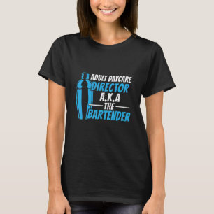 Adult Daycare A K A The Bartender T-Shirt