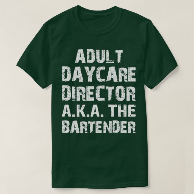 Adult Daycare Director AKA The Bar Tender 1 T-Shirt (Design Front)