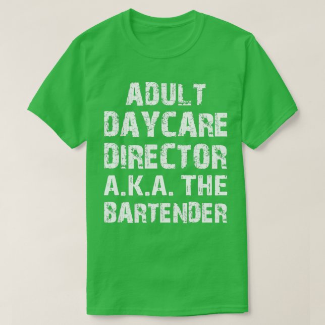Adult Daycare Director AKA The Bar Tender 2 T-Shirt (Design Front)