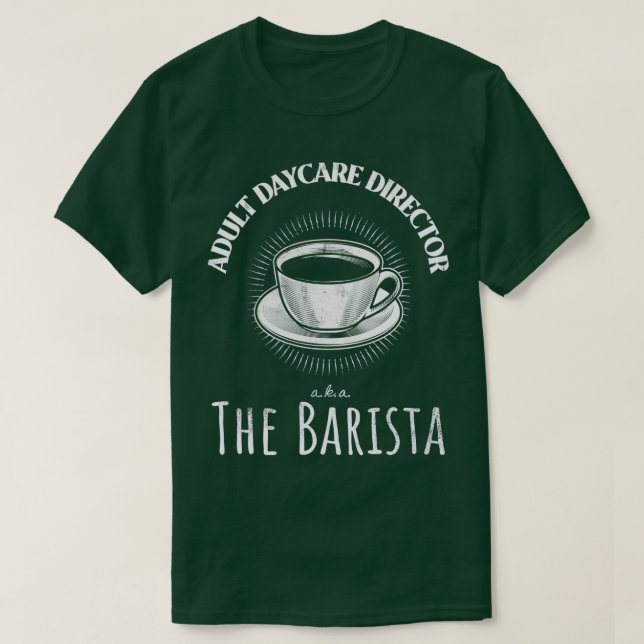 Adult daycare director aka the barista T-Shirt (Design Front)