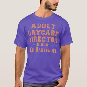 Adult Daycare Director AKA The Bartender 41 T-Shirt