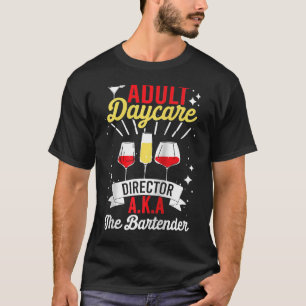 Adult Daycare Director Aka The Bartender Bartend T-Shirt