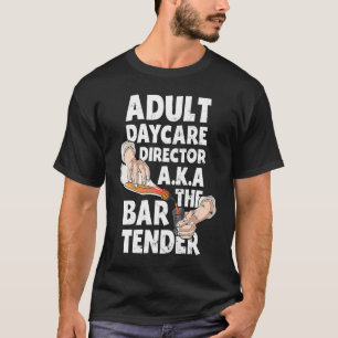 Adult Daycare Director Aka The Bartender Bartendi T-Shirt
