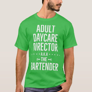 Adult Daycare Director AKA The Bartender Mixologis T-Shirt