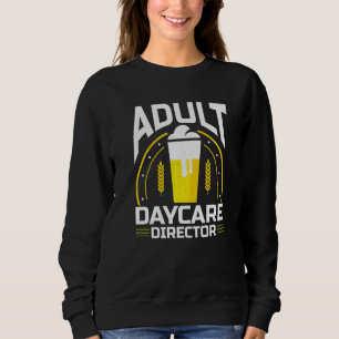 Adult Daycare Director Bartender Bar Fun Alcohol Sweatshirt