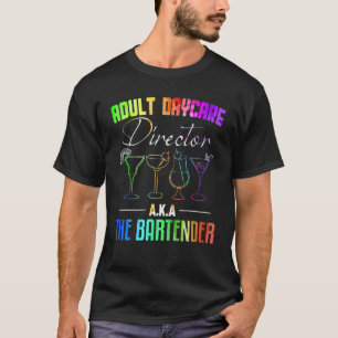 Adult Daycare Director The Bartender Shirt Funny B