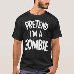 Adult Halloween Costumes Pretend I'm A Zombie T-Shirt