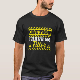 Adult Humor Caution I Have No Filter Sarcastic Pre T-Shirt