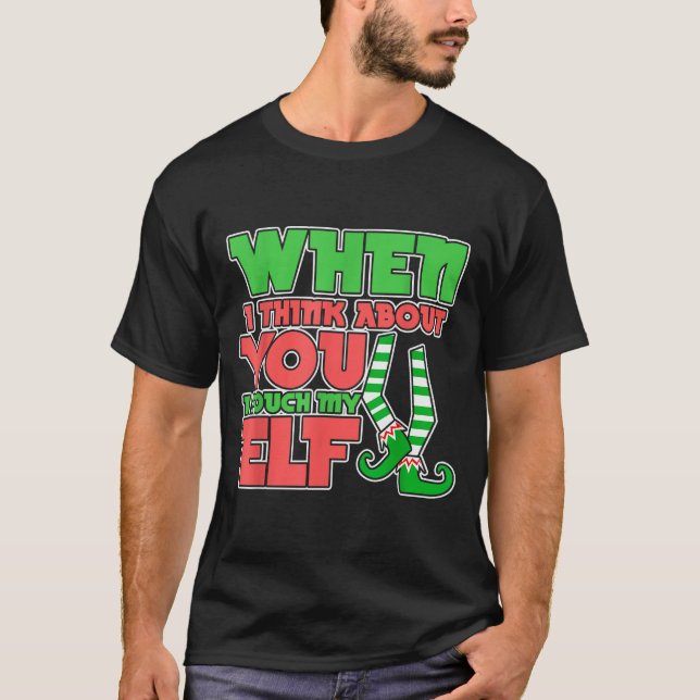 Adult Humor Christmas When I Think About You I Tou T-Shirt (Front)