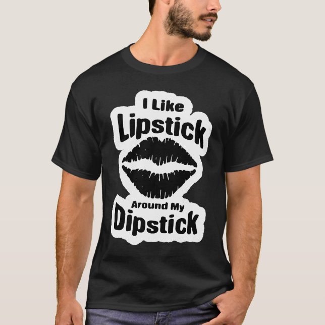 Adult Humor i like Lipstick on my Dipstick T-Shirt (Front)