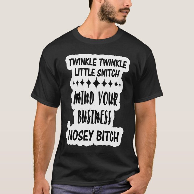 Adult Humor Twinkle Twinkle Little Snitch Mind you T-Shirt (Front)