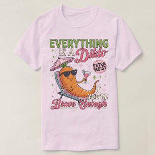 Adult Humour Gag , Everything Is A Dldo If You're  T-Shirt