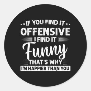 Adult Humour Sarcastic Offensive Funny Happy Classic Round Sticker