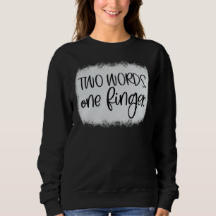 Adult Humour Two Words One Finger Sweatshirt
