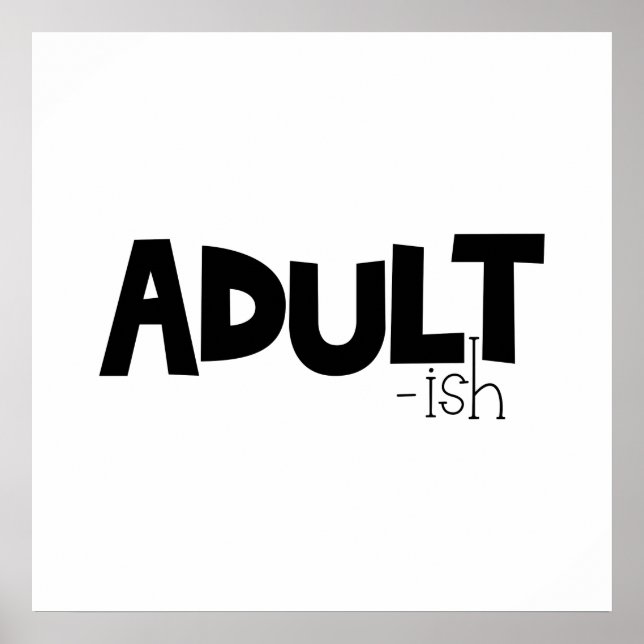 Adult-ish Black & White Funny Quote Saying Poster (Front)