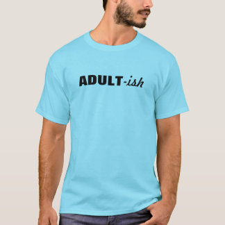 Adult-ish T-Shirt