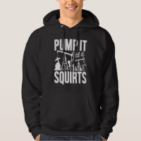 Adult Jokes Pump It Til It Squirts Funny Oilfield